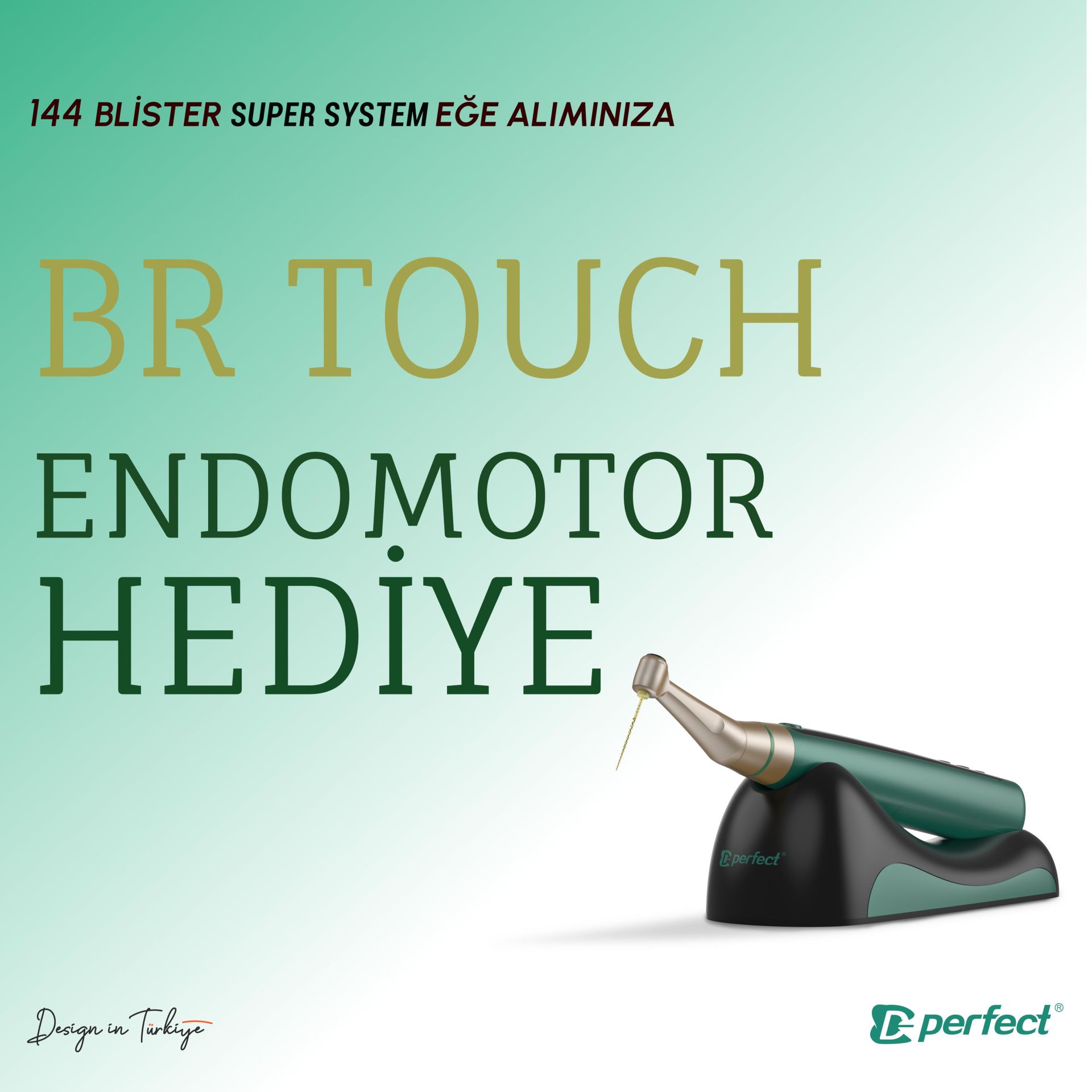 144 Blister Super System eğe alımınıza BR Touch Endomotor hediye!