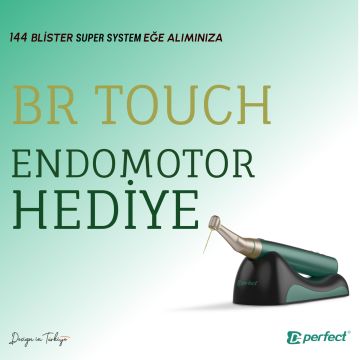 144 Blister Super System eğe alımınıza BR Touch Endomotor hediye!